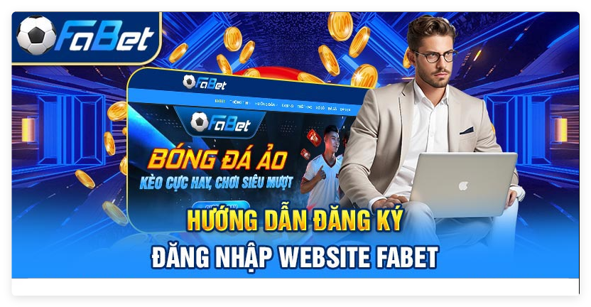 Hướng dẫn đăng ký và chơi tại Fabet Live chi tiết nhất